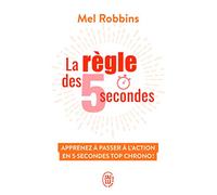 La règle des 5 secondes: Apprenez à passer à l'action en cinq secondes top chrono !