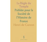 La Règle du Temple: Publiée pour la Société de l'Histoire de France