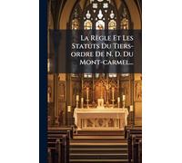 La Règle Et Les Statuts Du Tiers-ordre De N. D. Du Mont-carmel...