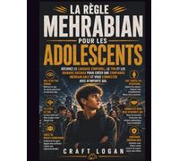 La règle Mehrabian pour les adolescents: Décodez le langage corporel, le ton et les signaux sociaux pour créer une confiance inébranlable et vous connecter avec n'importe qui.