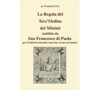 La Regola del Terz’Ordine dei Minimi stabilita da San Francesco di Paola per i fedeli di entrambi i sessi che vivono nel mondo