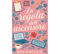 La Regola dell'Ascensore: Romanzo Spicy, Enemies to Lovers Ironico e Seducente, Slow Burn tra Due Scrittori Rivali Costretti a Convivere