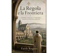 La Regola e la Frontiera: L’Ordine Cistercense e l’espansione monastica nell’Europa medievale