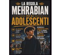 La regola Mehrabian per gli adolescenti: Decodifica il linguaggio del corpo, il tono e i segnali sociali per creare una fiducia incrollabile e connetterti con chiunque