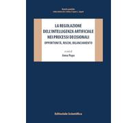 La regolazione dell'intelligenza artificiale nei processi decisionali. Opportunità, rischi, bilanciamento (Ricerche giuridiche)