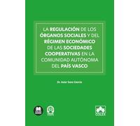 La regulación de los órganos sociales y del régimen económico de las sociedades cooperativas en la comunidad autónoma del País Vasco (monografico)