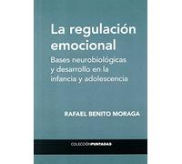 LA REGULACIÓN EMOCIONAL: Bases neurobiológicas y desarrollo en la infancia y adolescencia (PUNTADAS)