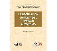 La regulación jurídica del trabajo autónomo: COLECCIÓN «CUESTIONES ACTUALES DE DERECHO DEL TRABAJO Y DE LA SEGURIDAD SOCIAL» (monografico)