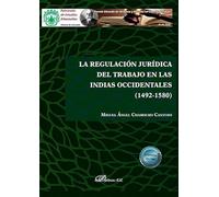 La Regulación Jurídica Del Trabajo En Las Indias Occidentales (1492-1580) (SIN COLECCION)