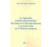 La regulación jurídico-administrativa del juego en el derecho romano y su proyección en el derecho moderno