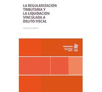 La regularización tributaria y la liquidación vinculada a delito fiscal (Monografías)