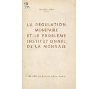 La Régulation Monétaire Et Le Problème Institutionnel De La Monnaie (e