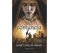 La Reina Comunera: Juana La Loca y La Revuelta de Los Comuneros: La Historia Que Pudo Ser