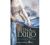 La reina del exilio (premio narrativas historicas 2020)