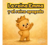 La reina Emma y el reino apagado: Cuento ilustrado sobre creatividad, juego simbólico y diversión sin pantallas para niños de 3 a 6 años (Grandes sueños para pequeños soñadores)