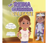 La Reina Guerrera Valiente: Un libro infantil sobre valentía, confianza y autoestima para niñas y niños (4-8 años)
