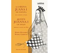 La Reina Juana I de España, mal llamada la Loca: 8 (Una Historia Verdadera)