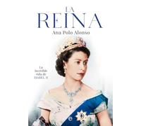 La Reina: La increíble vida de Isabel II (BIOGRAFIAS Y MEMORIAS)