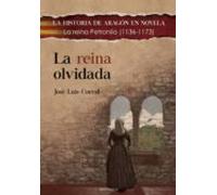 LA REINA OLVIDADA: La reina Petronila (1136-1173) (LA HISTORIA DE ARAGÓN EN NOVELA)