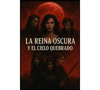 la Reina Oscura y el Cielo Quebrado (Crónicas del Vacío y la Ceniza)