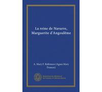 La reine de Navarre, Marguerite d'Angoulême (Vol-1)