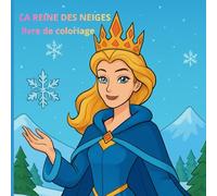 La reine des neiges: Livre de coloriage, colorie la magie et la neige l'univers enchanteur de la Reine des Neiges