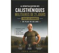 La réinitialisation des calisténiques militaires de 21 jours pour les hommes de plus de 60 ans: ENTRAÎNEMENT ILLUSTRÉ AU POIDS DU CORPS POUR LA FORCE, ÉQUILIBRE, ET AUCUN ÉQUIPEMENT NÉCESSAIRE