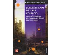 La Reinvencion Del Libre Comercio (Economia (fce))