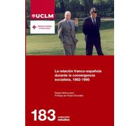 La relación franco-española durante la convergencia socialista, 1982-1995: 183 (ESTUDIOS)