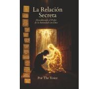 La Relación Secreta: Descubriendo el Poder de la Intimidad con Dios: 2 (Fundamento y Pacto)