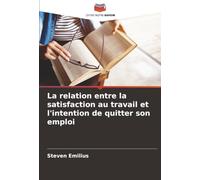 La relation entre la satisfaction au travail et l'intention de quitter son emploi