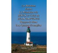 La Relation Entre Le Ministère de JESUS et Celui de JEAN BAPTISTE Rapporté dans Les Quatre Evangiles (French Edition)