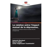 La relation entre l'impact mutuel de la dépression,: Satisfaction professionnelle et anxiété chez les enseignantes