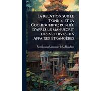 La relation sur le Tonkin et la Cochinchine; publiÃ(c)e d'après le manuscrit des archives des Affaires Ã(c)trangères