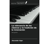 La relevancia de los clásicos y la tradición de la innovación: Monográfico