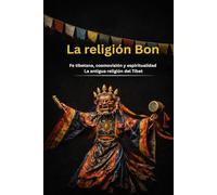 La religión Bon: Fe tibetana, cosmovisión y espiritualidad La antigua religión del Tíbet (Los grandes caminos de la sabiduría)