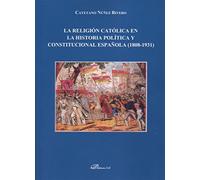 Religion Catolica En La Historia Politica Y Constitucional Españo La (
