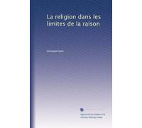 La religion dans les limites de la raison