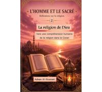 La religion de Dieu 2: Vers une compréhension humaine de la religion dans le Coran (الإنسان والمقدس: تأملات في الدين والمعنى والقرآن - The Human and ... : Exploring Religion, Meaning, and the Quran)