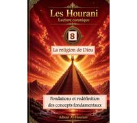 La religion de Dieu 8: Fondations et redéfinition des concepts fondamentaux (قراءة الحوراني للمصحف الكريم)