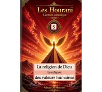 La religion de Dieu: La religion des valeurs humaines (قراءة الحوراني للمصحف الكريم)