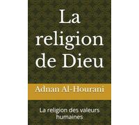 La religion de Dieu: La religion des valeurs humaines (قراءة الحوراني للمصحف الكريم)