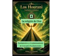 La religión de Dios 8: Fundamentos y el replanteamiento de Conceptos Fundamentales (The Hourani Qur'anic Reading (2))