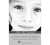 La religión de Jesús. Comentario al Evangelio diario - Ciclo A (2016-2017)