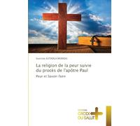 La religion de la peur suivie du procès de l'apôtre Paul: Peur et Savoir-faire