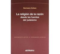 La Religión De La Razón Desde Las Fuentes Del Judaísmo (PENSAMIENTO CR?TICO, PENSAMIENTO UT?PICO)