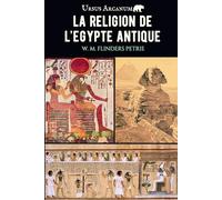 La religion de l'Egypte antique: Dieux, croyances et vie après la mort