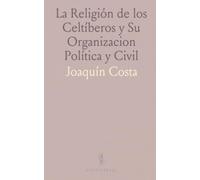 La Religión de los Celtíberos y Su Organizacion Política y Civil