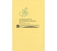 La Religión De Los Pueblos Nahuas: 7 (Enciclopedia Iberoamericana de Religiones)