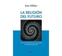 La religión del futuro: Una visión integradora de las grandes tradiciones espirituales (Sabiduría perenne)